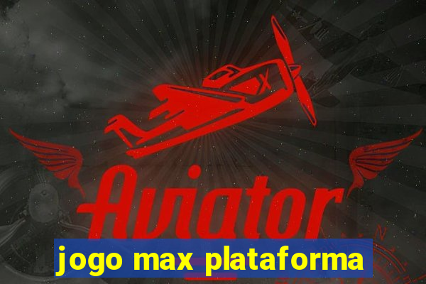 jogo max plataforma